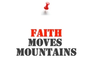 Faith moves mountains