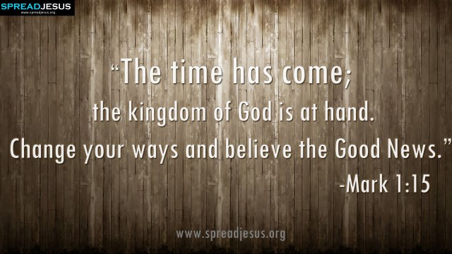 the-kingdom-of-God-is-at-hand-Change-your-ways-and-believe-the-Good-News