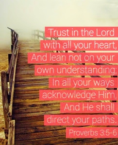 proverbs-3-5-6-trust-in-the-lord-with-all-your-heart-and-lean-not-on-your-own-understanding.-in-all-your-ways-acknowledge-him-and-he-will-direct-your-paths.